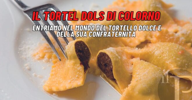 Andiamo a scoprire tutte le curiosità riguardo al Tortel Dols di Colorno, "Sua maestà, il Tortello dal cuore dolce".